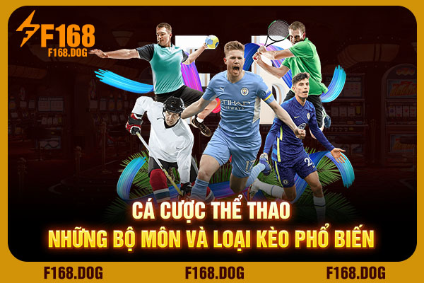 Cá Cược Thể Thao - Những Bộ Môn Và Loại Kèo Phổ Biến