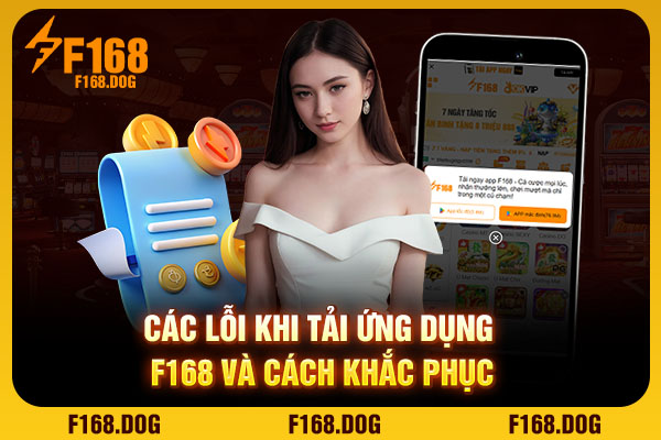 Các lỗi khi tải ứng dụng F168 và cách khắc phục Các lỗi khi tải ứng dụng F168 và cách khắc phục