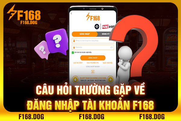 Câu hỏi thường gặp về đăng nhập tài khoản F168 Câu hỏi thường gặp về đăng nhập tài khoản F168