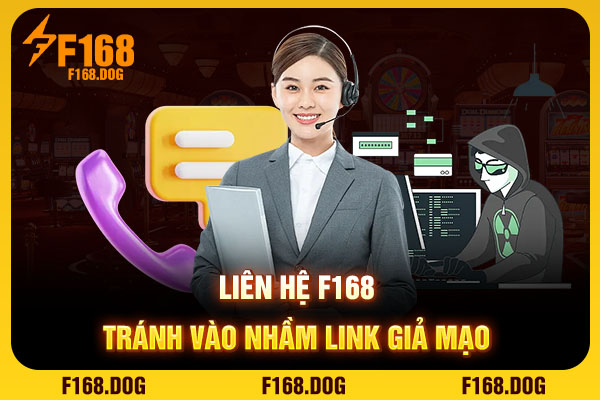 Liên hệ F168 tránh vào nhầm link giả mạo