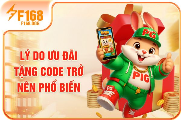 Lý do ưu đãi tặng code trở nên phổ biến Lý do ưu đãi tặng code trở nên phổ biến