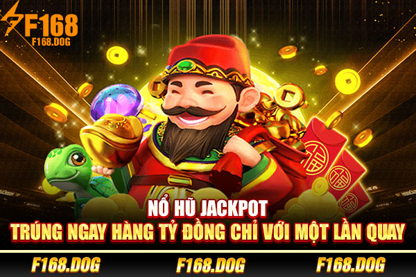 Nổ Hũ Jackpot - Trúng Ngay Hàng Tỷ Đồng Chỉ Với Một Lần Quay
