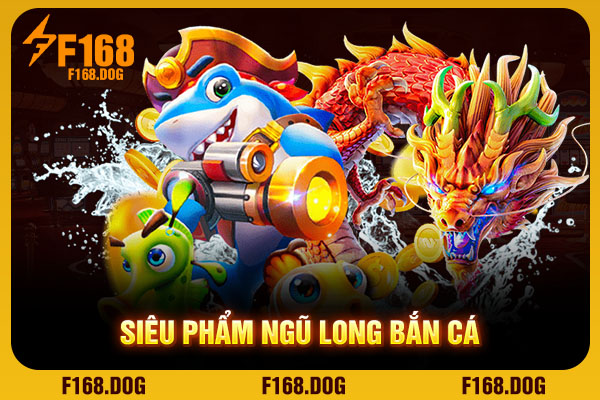 Siêu phẩm Ngũ long bắn cá Siêu phẩm Ngũ long bắn cá