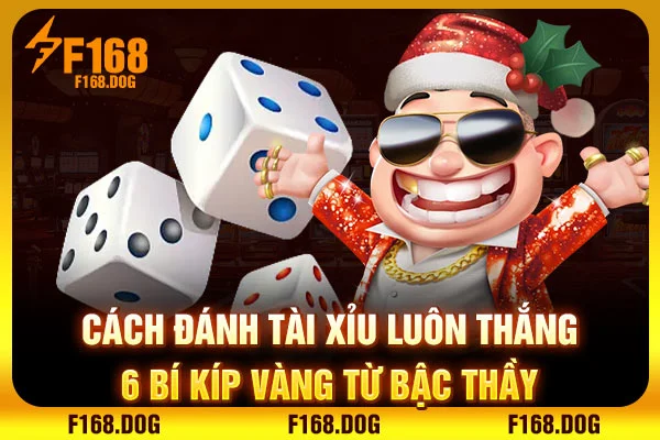 Cách Đánh Tài Xỉu Luôn Thắng | 6 Bí Kíp Vàng Từ Bậc Thầy