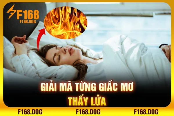 Giải mã từng giấc mơ thấy lửa Giải mã từng giấc mơ thấy lửa